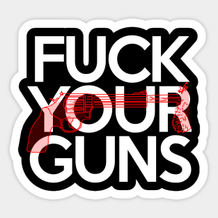 Fuck Your Guns Sticker